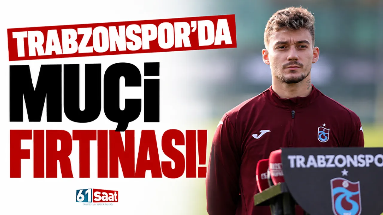 Trabzonspor'da Muçi fırtınası