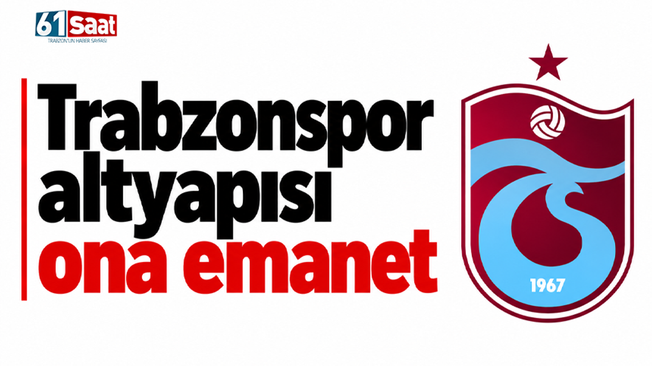 Trabzonspor altyapısı ona emanet