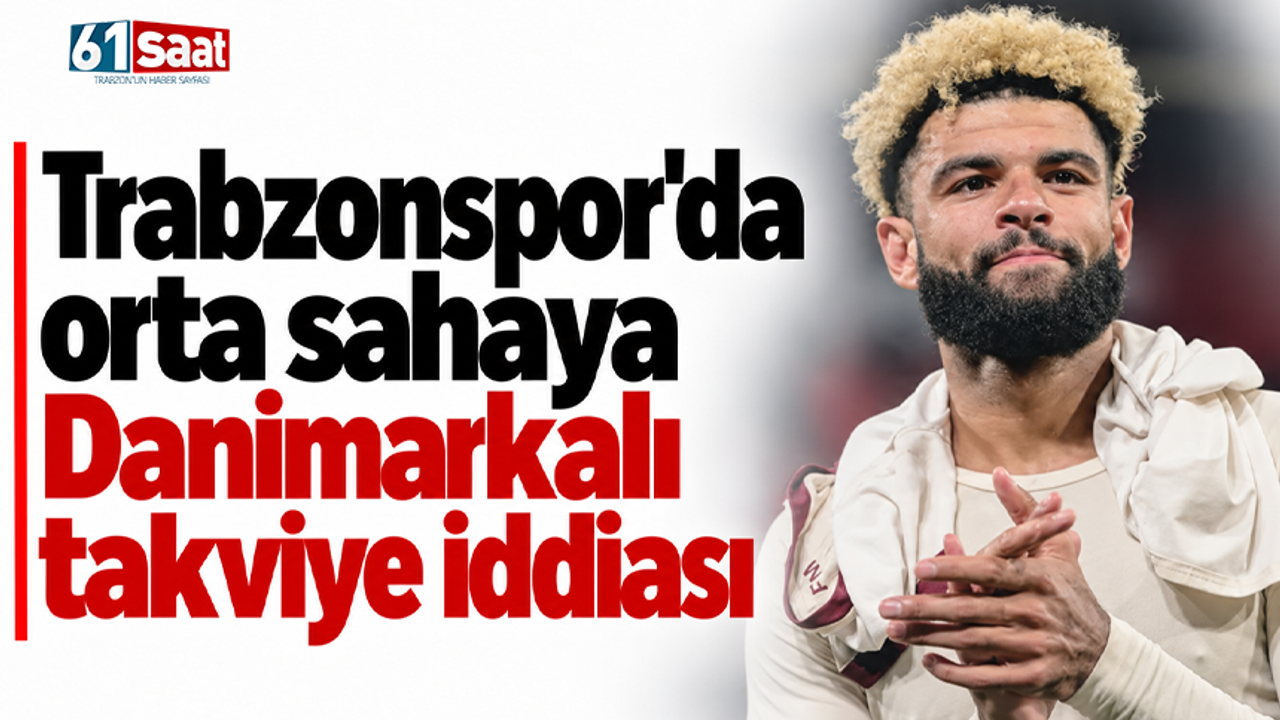 Trabzonspor'da orta sahaya Danimarkalı takviye iddiası