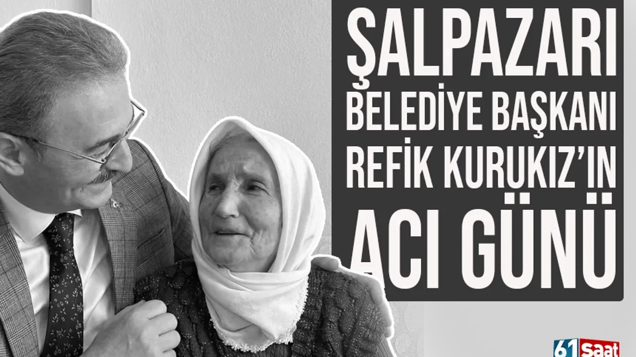 Şalpazarı Belediye Başkanı Refik Kurukız’ın acı günü