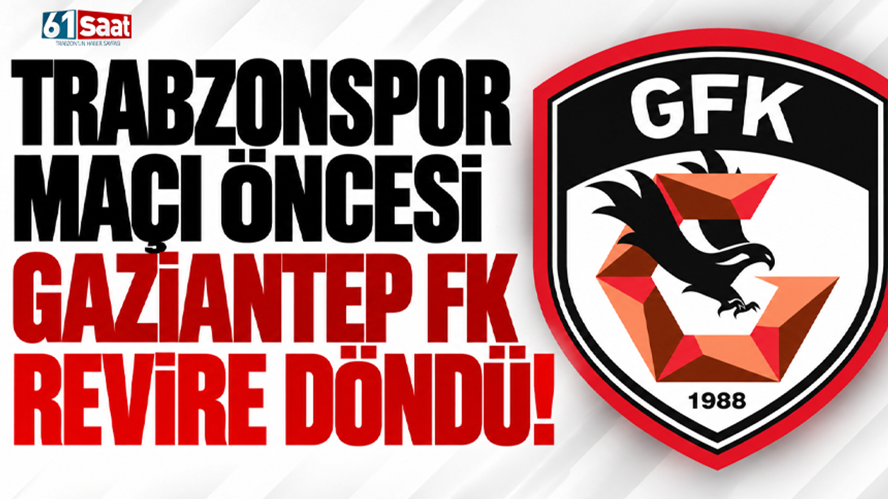 Trabzonspor maçı öncesi Gaziantep FK revire döndü!