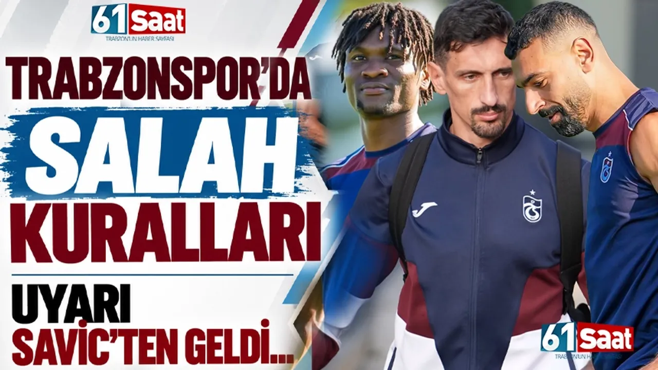 Trabzonspor'da Salah kuralları! Savic uyardı