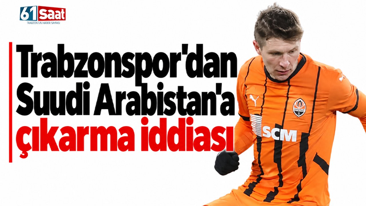 Trabzonspor’dan Suudi Arabistan’a çıkarma iddiası
