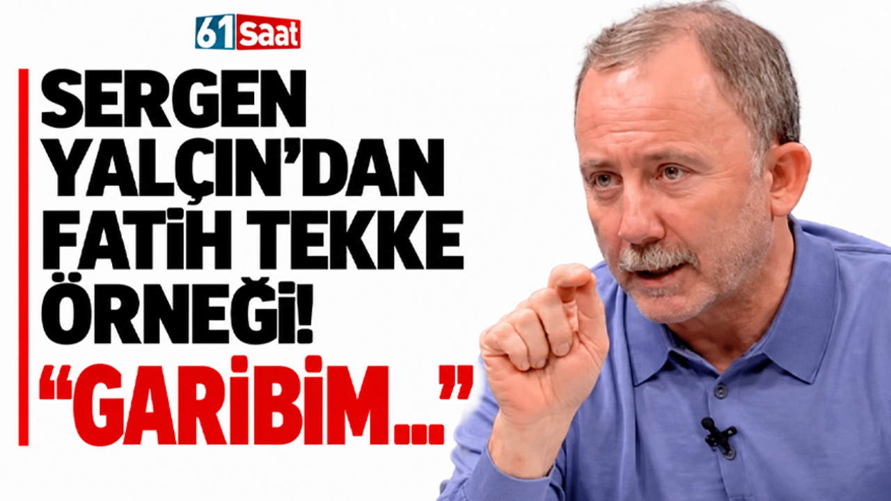 Sergen Yalçın’dan Fatih Tekke örneği! "Garibim..."