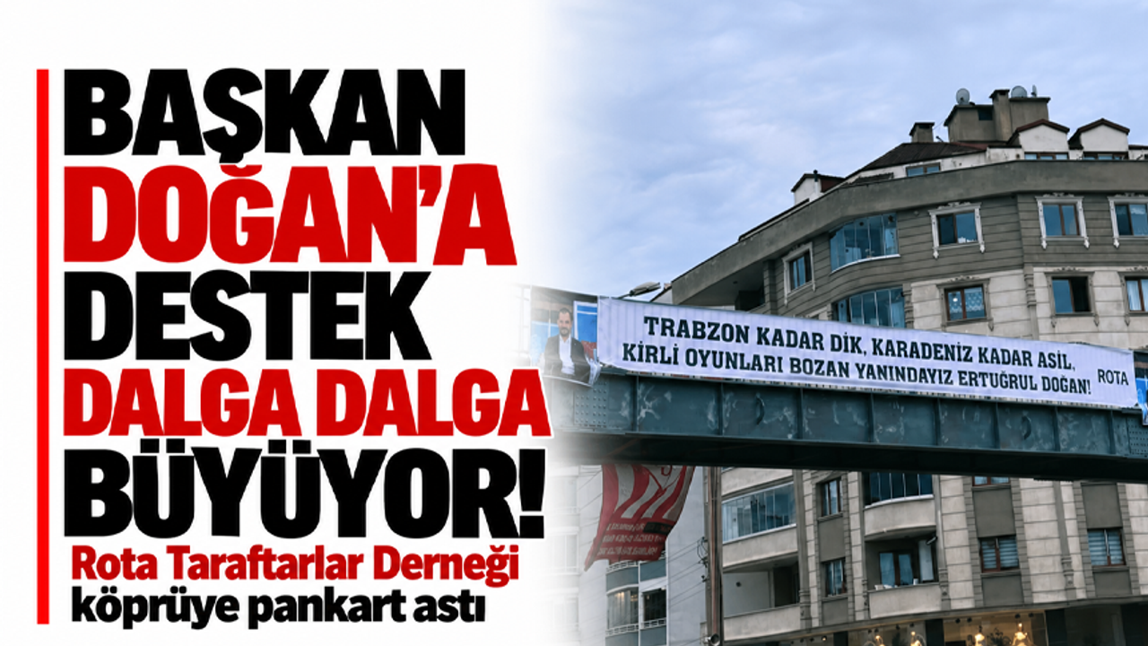 Başkan Doğan’a destek dalga dalga büyüyor! Rota Taraftarlar Derneği köprüye pankart astı