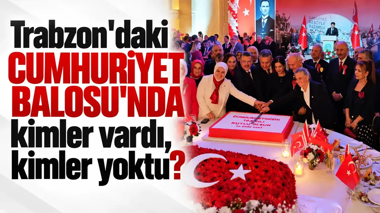 Trabzon'daki Cumhuriyet Balosu'nda kimler vardı, kimler yoktu?