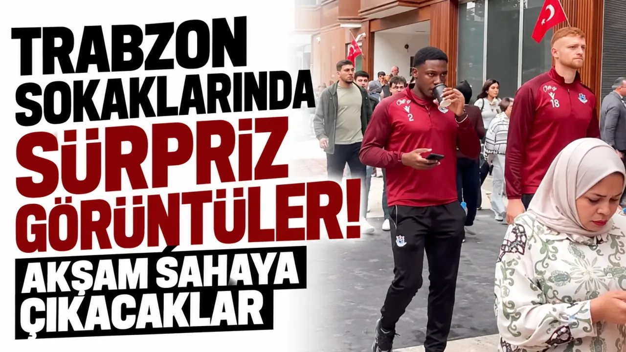 Trabzon sokaklarında sürpriz görüntüler! Akşam sahaya çıkacaklar