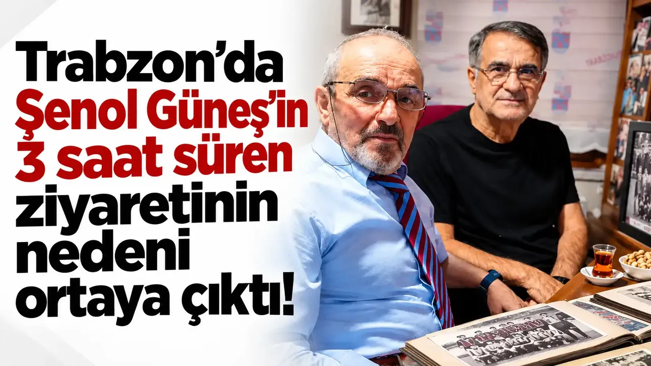 Trabzon'da Şenol Güneş'in 3 saat süren ziyaretinin nedeni ortaya çıktı!