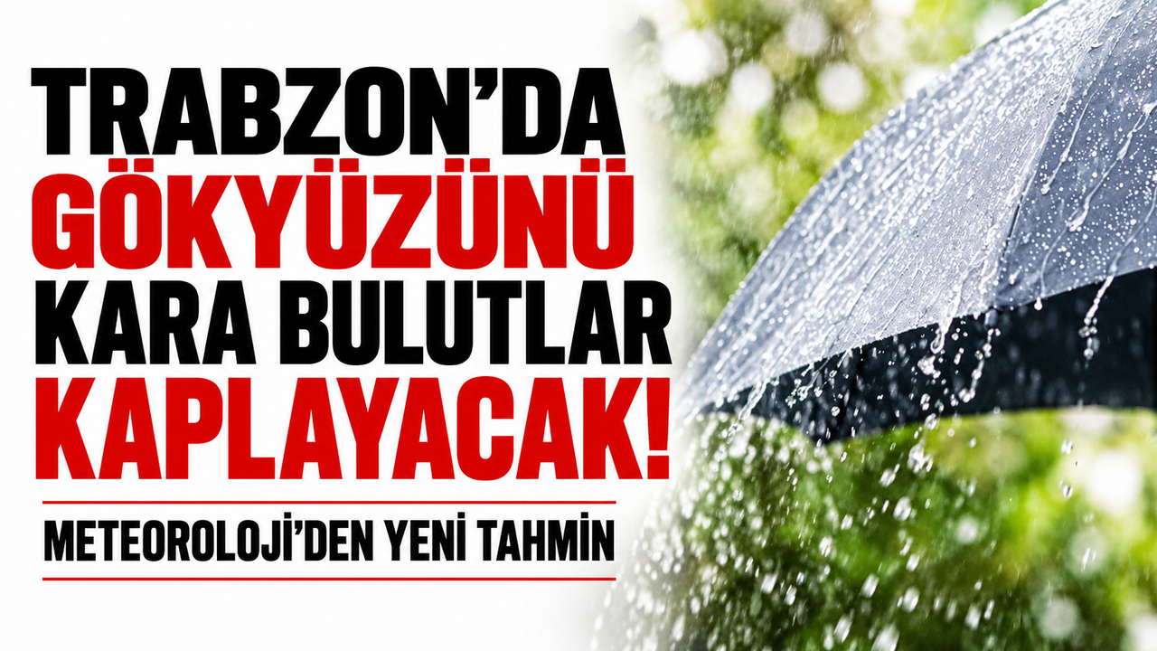 Trabzon'da gök gürültülü sağanak yağış bekleniyor! Meteoroloji'den yeni tahmin