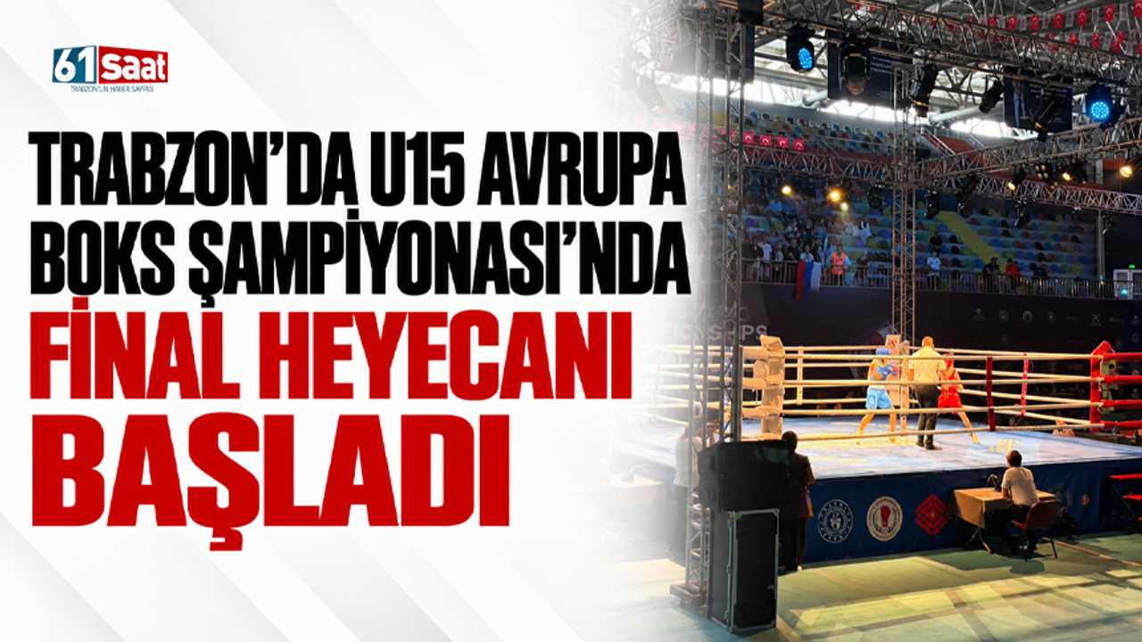 Trabzon’da U15 Avrupa Boks Şampiyonası’nda final heyecanı başladı