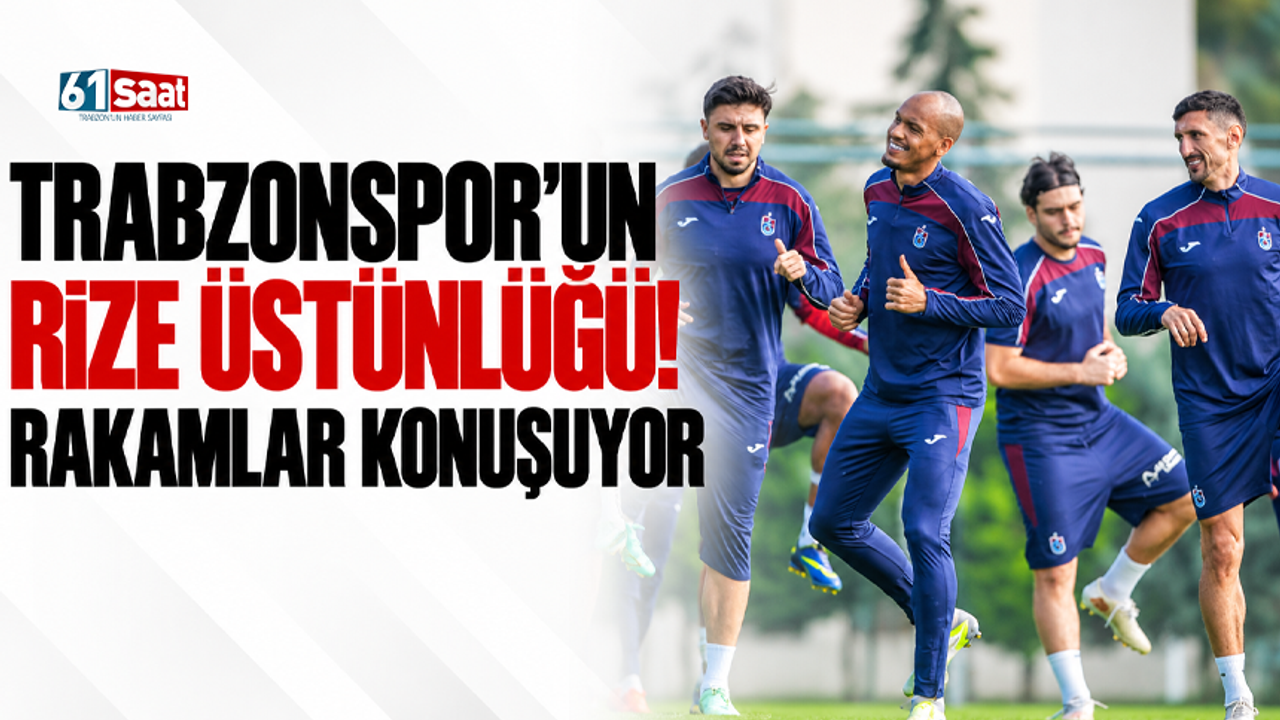 Trabzonspor'un Rize üstünlüğü! Rakamlar konuşuyor