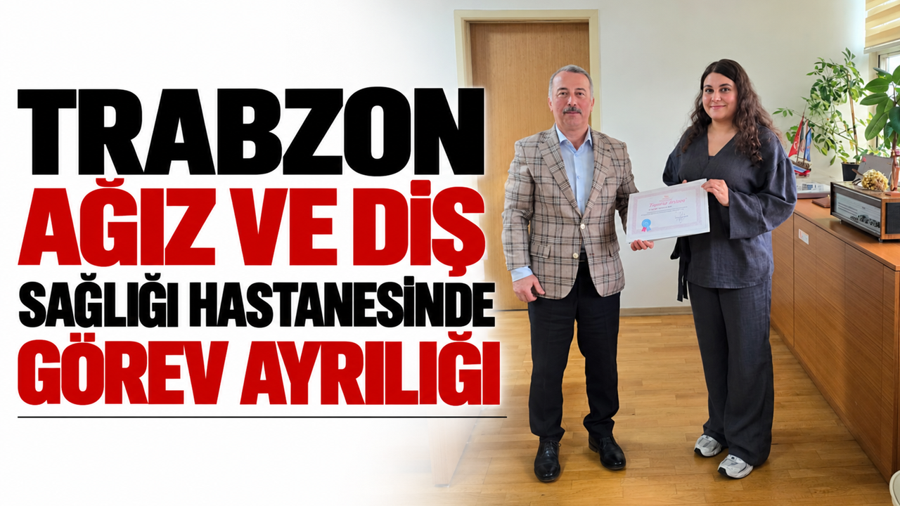 Trabzon Ağız ve Diş Sağlığı Hastanesinde görev ayrılığı