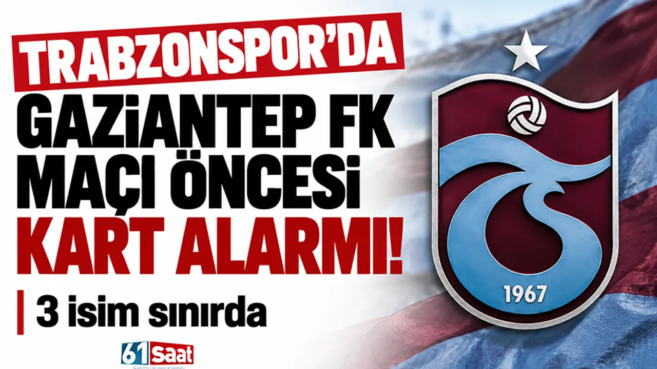 Trabzonspor'da Gaziantep FK maçı öncesi kart alarmı! 3 isim sınırda