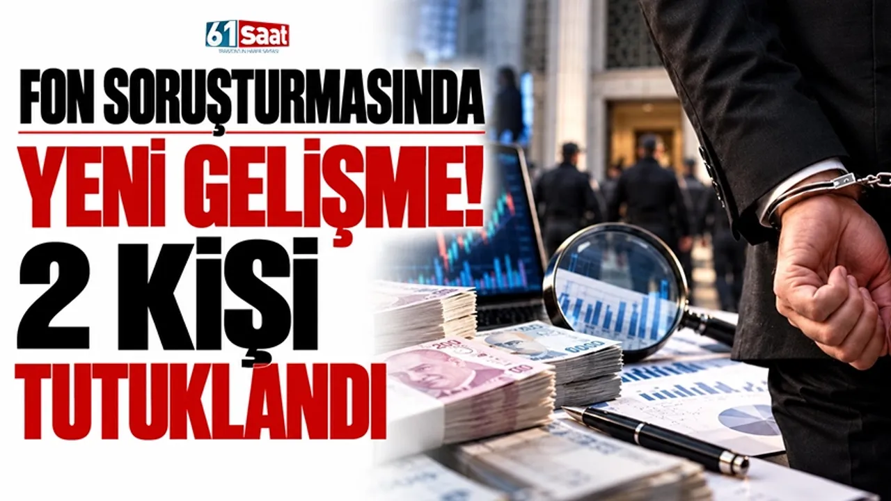 Fon soruşturmasında yeni gelişme! 2 kişi tutuklandı