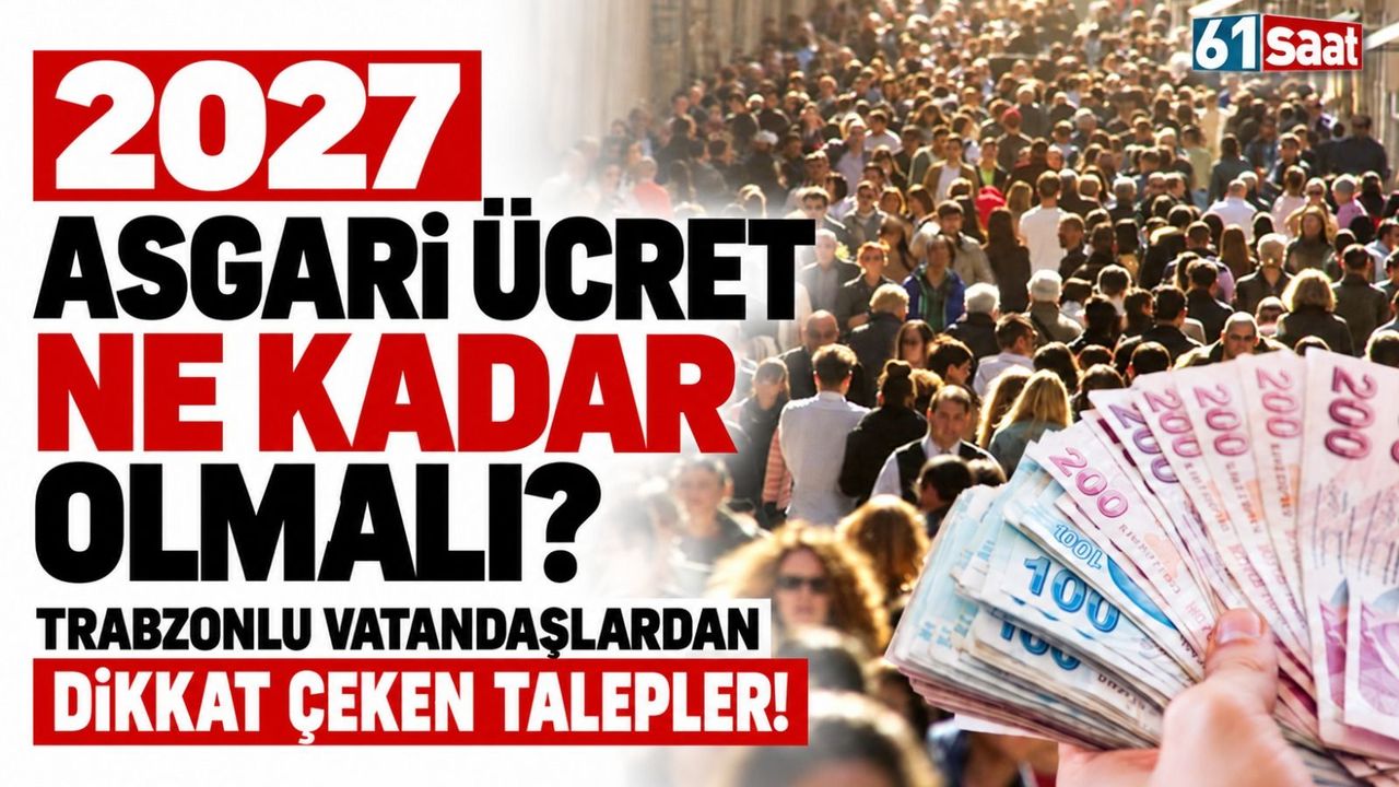 2027 asgari ücret ne kadar olmalı? Trabzonlu vatandaşlardan dikkat çeken talepler!