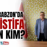 CHP Trabzon'da ilk istifa eden kim?