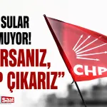 CHP'de sular durulmuyor! "Kalırsanız, sahip çıkarız"