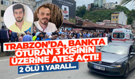 Trabzon'da silahlı kavga 2 ölü 1 yaralı
