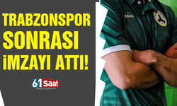 Trabzonspor sonrası imzayı attı!