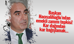 Başkan Hacısalihoğlu’ndan emekli zammı tepkisi! Kar dağından kar bağışlamak…