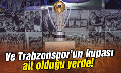 Ve Trabzonspor'un kupası ait olduğu yerde!