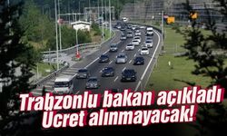 Trabzonlu bakan açıkladı, ücret alınmayacak