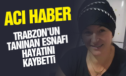 Trabzon'un tanınan esnafı hayatını kaybetti!