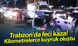 Trabzon'da feci kaza! Kilometrelerce trafik oluştu