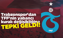 Trabzonspor'dan TFF'nin yabancı kuralı değişikliğine tepki!