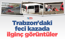 Trabzon'daki feci kazada ilginç görüntüler