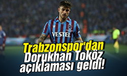 Trabzonspor'dan Dorukhan Toköz açıklaması geldi!