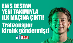 Trabzonspor'un kiralık gönderdiği Enis Destan ilk maçına çıktı
