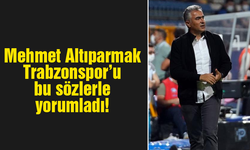 Mehmet Altıparmak Trabzonspor'u bu sözlerle yorumladı