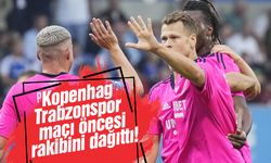 Kopenhag Trabzonspor maçı öncesi rakibini dağıttı