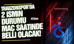 Trabzonspor'da 2 ismin durumu maç saatinde belli olacak!