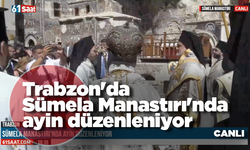 CANLI - Trabzon'da Sümela Manastırı'nda ayin düzenleniyor