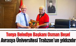 Tonya Belediye Başkanı Osman Beşel ‘’Avrasya Üniversitesi Trabzon’un yıldızıdır’’