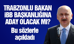Trabzonlu bakan İstanbul Büyükşehir Belediyesi’ne aday olacak mı?
