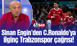 Sinan Engin'den Cristiano Ronaldo'ya ilginç Trabzonspor çağrısı!