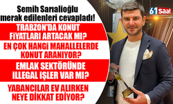 Semih Sarıalioğlu merak edilenleri cevapladı! Trabzon'da konut fiyatları artacak mı?