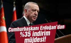 Cumhurbaşkanı Erdoğan'dan %35 indirim müjdesi!