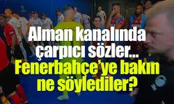 Alman kanalında çarpıcı sözler… Fenerbahçe’ye bakın ne söylediler