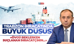 Trabzon ihracatında büyük düşüş!