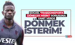 Edgar açıkladı: Trabzonspor'a dönmek istiyor!
