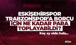 Eskişehir Trabzonspor için ne kadar para topladı?