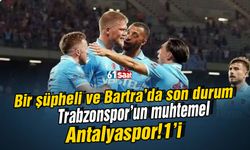Trabzonspor'u muhtemel Antalyaspor 11'i! 1 şüpheli ve Bartra'da son durum
