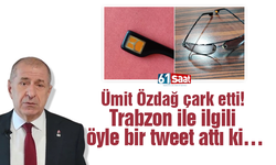 Ümit Özdağ çark etti! Trabzon ile ilgili öyle bir tweet attı ki…