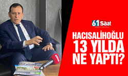 Trabzon'da Hacısalihoğlu 13 yılda ne yaptı?