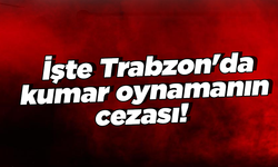 İşte Trabzon'da kumar oynamanın cezası!