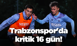 Trabzonspor'da kritik 16 gün!